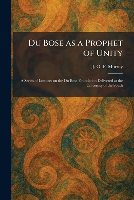 Du Bose as a Prophet of Unity: A Series of Lectures on the Du Bose Foundation Delivered at the University of the South