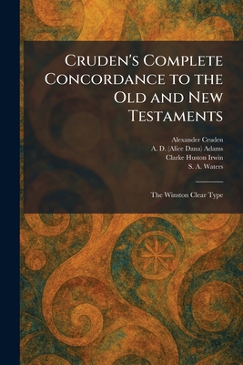 Cruden's Complete Concordance to the Old and New Testaments: The Winston Clear Type