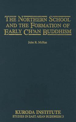 The Northern School and the Formation of Early Chan Buddhism