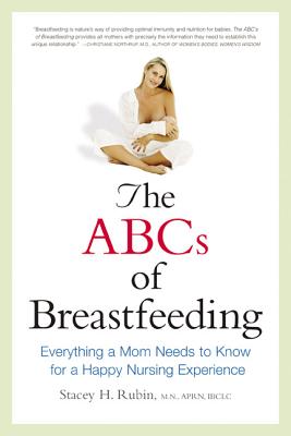 The ABCs of Breastfeeding: Everything a Mom Needs to Know for a Happy Nursing Experience (Special)