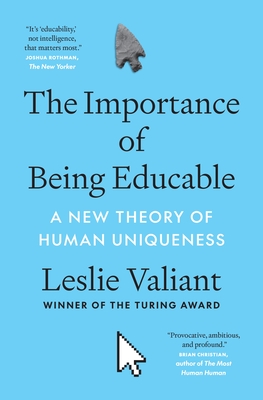 The Importance of Being Educable: A New Theory of Human Uniqueness