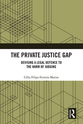 The Private Justice Gap: Devising a Legal Defence to the Harm of Judging