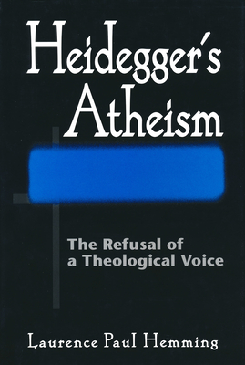 Heideggers Atheism : The Refusal of a Theological Voice
