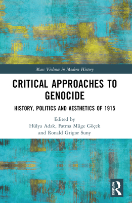 Critical Approaches to Genocide: History, Politics and Aesthetics of 1915