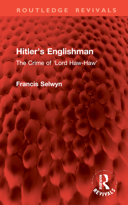 Hitler's Englishman: The Crime of 'Lord Haw-Haw'