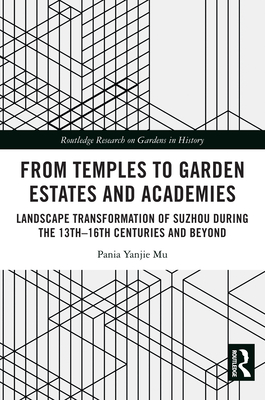 From Temples to Garden Estates and Academies: Landscape Transformation of Suzhou During the 13th-16th Centuries and Beyond