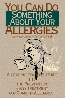 You Can Do Something about Your Allergies: A Leading Doctor's Guide to Allergy Prevention and Treatment