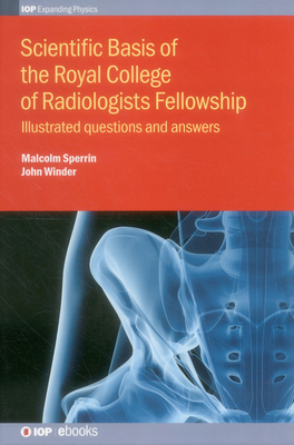 Scientific Basis of the Royal College of Radiologists Fellowship : Illustrated questions and answers