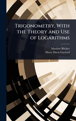 Trigonometry, With the Theory and Use of Logarithms