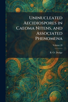 Uninucleated Aecidiospores in Caeoma Nitens, and Associated Phenomena
