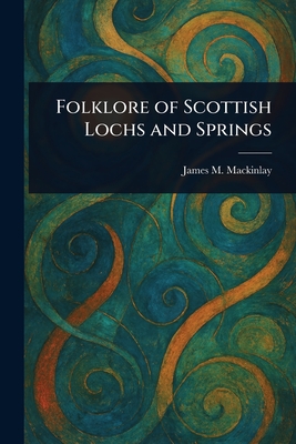 Folklore of Scottish Lochs and Springs