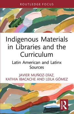 Indigenous Materials in Libraries and the Curriculum: Latin American and Latinx Sources