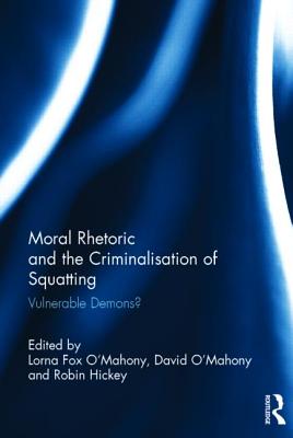 Moral Rhetoric and the Criminalisation of Squatting: Vulnerable Demons?