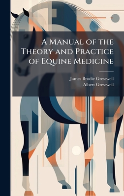 A Manual of the Theory and Practice of Equine Medicine
