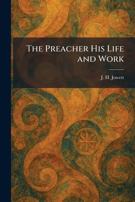 The Preacher His Life and Work