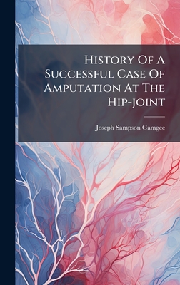 History Of A Successful Case Of Amputation At The Hip-joint