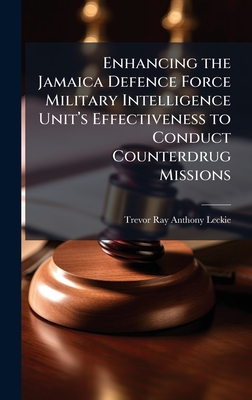 Enhancing the Jamaica Defence Force Military Intelligence Unitâ¿¿s Effectiveness to Conduct Counterdrug Missions