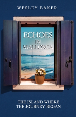ECHOES IN MALLORCA: The Island Where The Journey Began