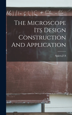 The Microscope Its Design Construction And Application