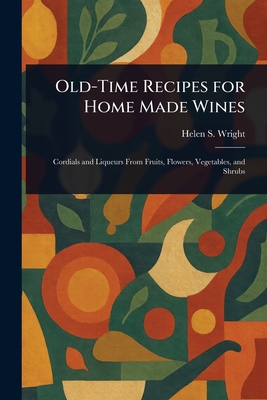 Old-Time Recipes for Home Made Wines