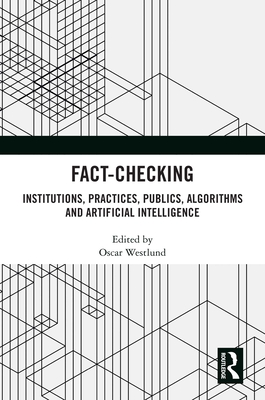 Fact-Checking: Institutions, Practices, Publics, Algorithms and Artificial Intelligence