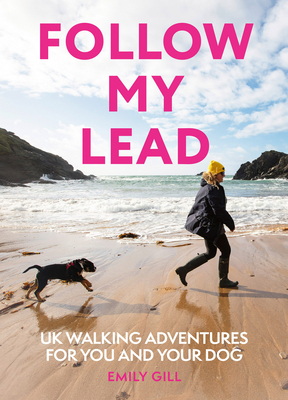 FOLLOW MY LEAD PB : UK Walking Adventures for You and Your Dog