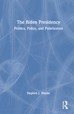 The Biden Presidency: Politics, Policy, and Polarization