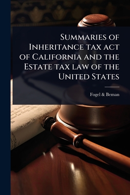 Summaries of Inheritance tax act of California and the Estate tax law of the United States