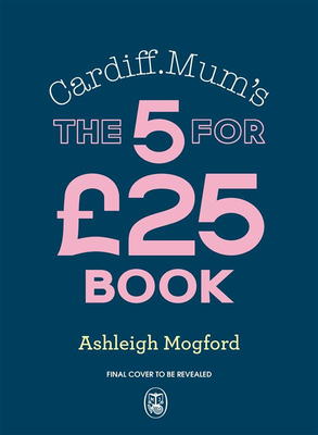 Cardiff Mum's 5 Meals For £25 : Big-flavour, budget-friendly meals to keep the family happy all week long