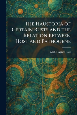 The Haustoria of Certain Rusts and the Relation Between Host and Pathogene