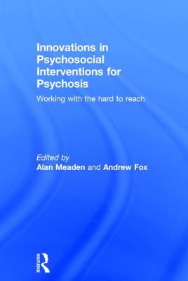 Innovations in Psychosocial Interventions for Psychosis: Working with the hard to reach