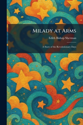Milady at Arms: A Story of the Revolutionary Days