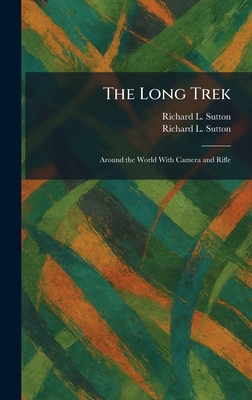 The Long Trek: Around the World With Camera and Rifle