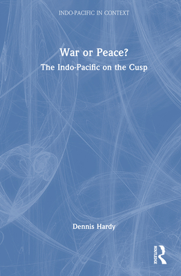 War or Peace?: The Indo-Pacific on the Cusp