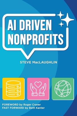 AI Driven Nonprofits: A Practical Guide to Artificial Intelligence for Nonprofits