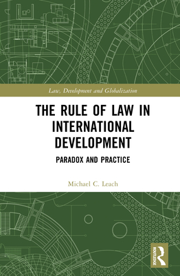 The Rule of Law in International Development: Paradox and Practice