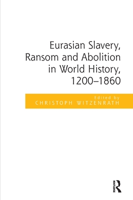 Eurasian Slavery, Ransom and Abolition in World History, 1200-1860