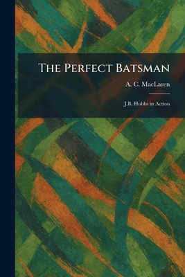 The Perfect Batsman: J.B. Hobbs in Action