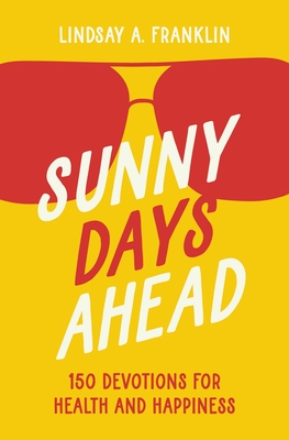 The Sunny Days Ahead: 150 Devotions for Health and Happiness
