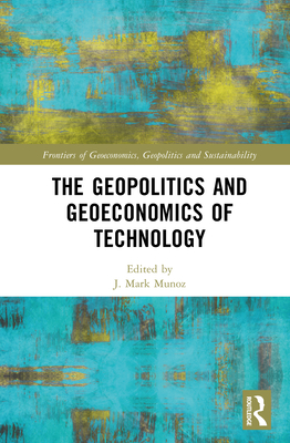 The Geopolitics and Geoeconomics of Technology