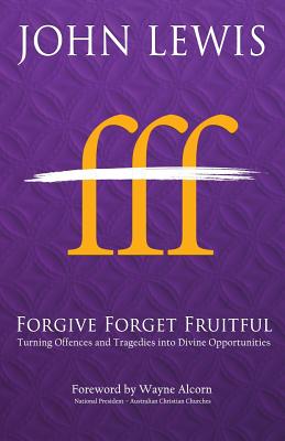 Forgive Forget Fruitful: Turning Offences and Tragedies into Divine Opportunities