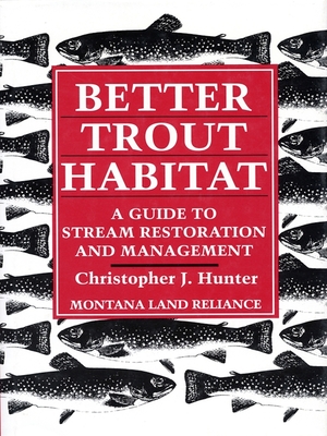 Better Trout Habitat: A Guide To Stream Restoration And Management