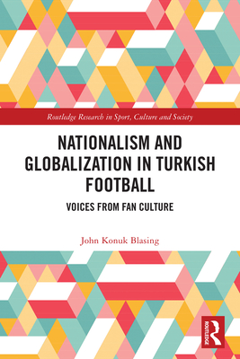 Nationalism and Globalization in Turkish Football: Voices from Fan Culture