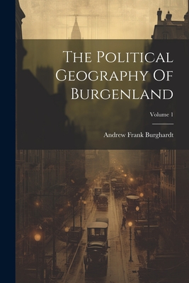 The Political Geography Of Burgenland; Volume 1