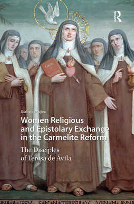 Women Religious and Epistolary Exchange in the Carmelite Reform: The Disciples of Teresa de Avila