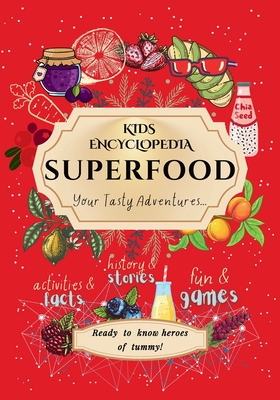 Kids Encyclopedia Superfood: History & Stories, Fun & Games, Activities & Facts! Your Tasty Adventures...