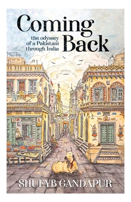 Coming Back: the Odyssey of a Pakistani through India