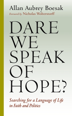 Dare We Speak of Hope? : Searching for a Language of Life in Faith and Politics