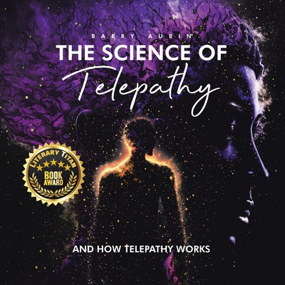 The Science of Telepathy: And How Telepathy Works