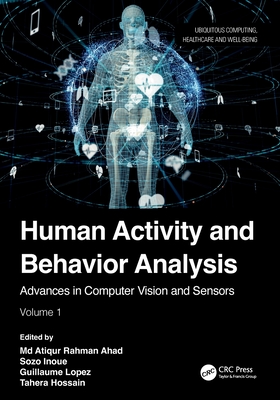 Human Activity and Behavior Analysis: Advances in Computer Vision and Sensors: Volume 1
